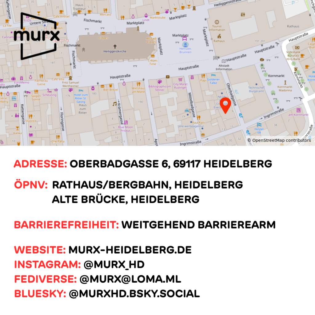 In der oberen Bildhälfte ist eine kleine Karte mit der Lage des Murx  in der Nähe des Rathauses und dem Murx-Logo. Darunter verschiedene Informationen. | Adresse: Oberbadgasse 6, 69117 Heidelberg | ÖPNV: Rathaus/Bergbahn, Heidelberg oder Alte Brücke, Heidelberg | Barrierefreiheit: Weitgehend Barrierearm | Webseite: https://murx-heidelberg.de | Instagram: @murx_hd | Fediverse: @murx@loma.ml | Bluesky: @murxhd.bsky.social