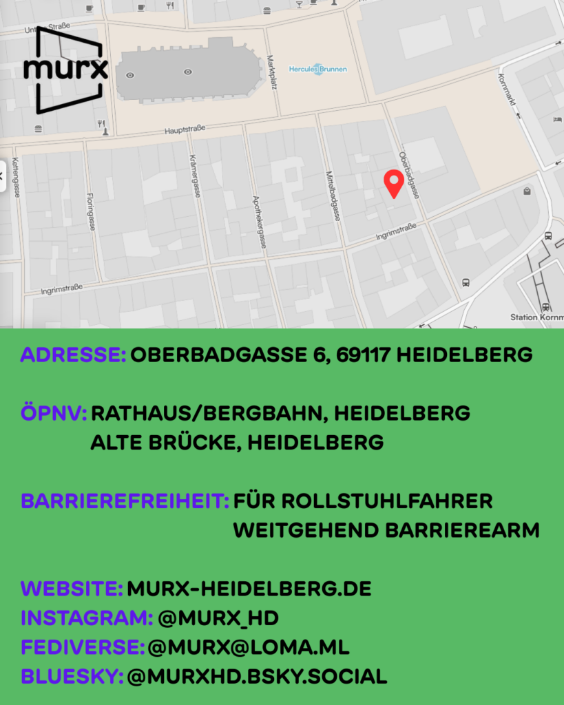 Oben ein Ausschnitt der Altstadtkarte und Markiertem Standort des Murx. Oben links das Murx-Logo. | Anschrift: Oberbadgasse 6, 69117 Heidelberg | ÖPNV: Rathaus/Bergbahn, Heidelberg und Alte Brücke, Heidelberg | Barrierefreiheit: Weitgehend barrierearm | Webseite: murx-heidelberg.de | Instagram: @murx_hd | Fediverse: murx@loma.ml | Bluesky: murxhd.bsky.social