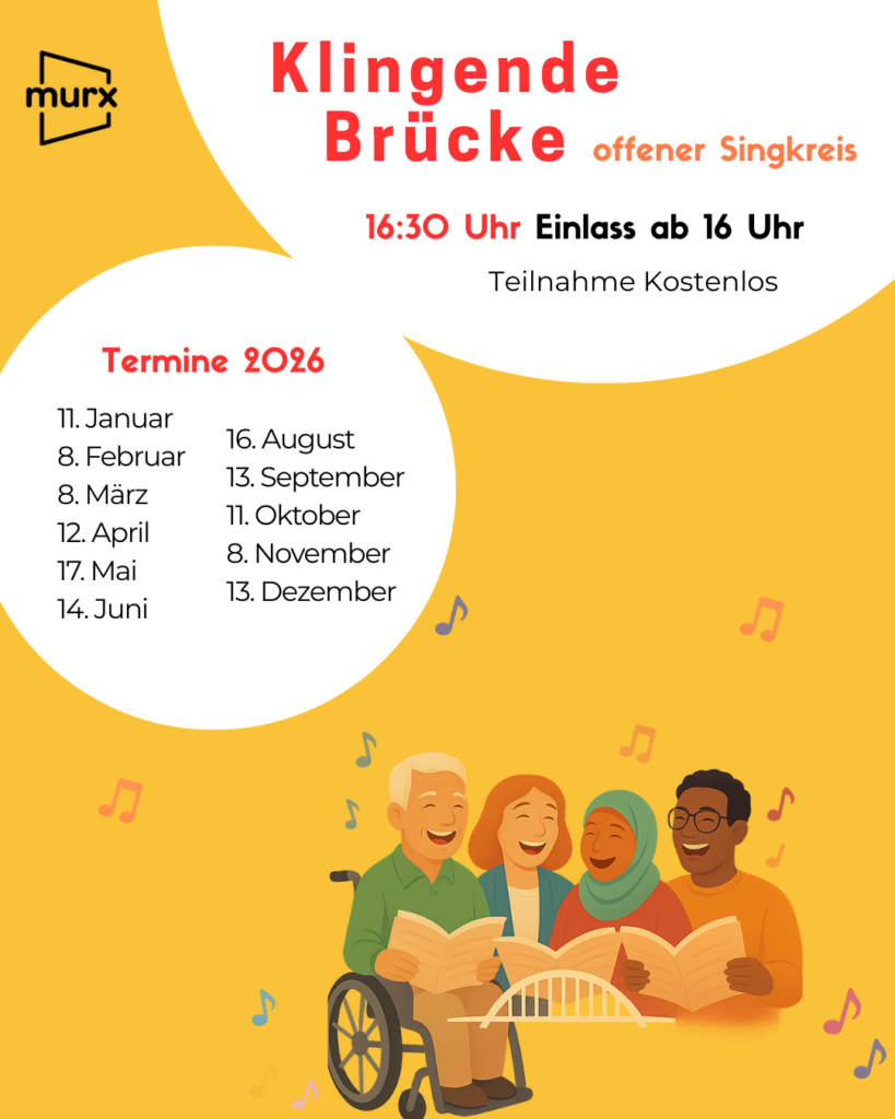 Grafische Ankündigung mit gelbem Hintergrund. Oben steht der Titel „klingende Brücke – Offener Singkreis“. Darunter der Text: „Sonntag, 11. Januar 2026, 16:30 Uhr. Einlass ab 16 Uhr im Murx (Oberbadgasse 6, Altstadt)“. Rechts steht „Teilnahme kostenlos“. Links darunter "Termine 2026. 11. Januar, 8. Februar, 8. März, 12. April, 17. Mai, 14. Juni, 16. August, 13. September, 11. Oktober, 8. November, 13. Dezember." Unten ist eine Illustration von vier singenden Menschen unterschiedlicher Herkunft zu sehen, eine Person sitzt im Rollstuhl. Um die Gruppe herum sind Musiknoten abgebildet. Links oben befindet sich das Murx-Logo.
