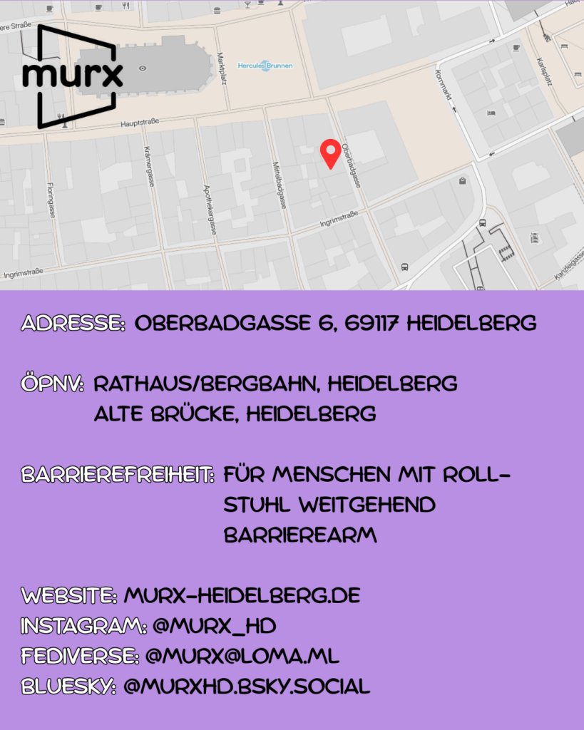 Oben ein Ausschnitt der Altstadtkarte und Markiertem Standort des Murx. Oben links das Murx-Logo. | Anschrift: Oberbadgasse 6, 69117 Heidelberg | ÖPNV: Rathaus/Bergbahn, Heidelberg und Alte Brücke, Heidelberg | Barrierefreiheit: Für Menschen mit Rollstuhl weitgehend barrierearm | Webseite: murx-heidelberg.de | Instagram: @murx_hd | Fediverse: murx@loma.ml | Bluesky: murxhd.bsky.social