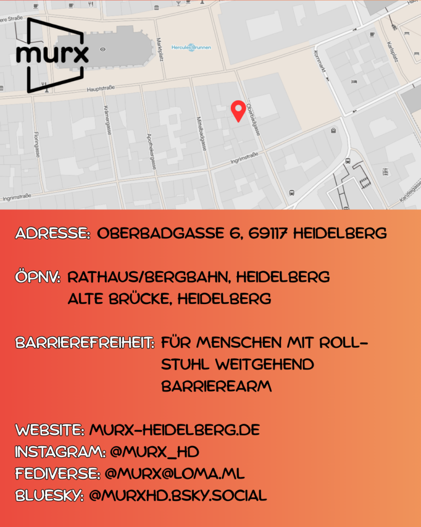 Oben ein Ausschnitt der Altstadtkarte und Markiertem Standort des Murx. Oben links das Murx-Logo. | Anschrift: Oberbadgasse 6, 69117 Heidelberg | ÖPNV: Rathaus/Bergbahn, Heidelberg und Alte Brücke, Heidelberg | Barrierefreiheit: Für Menschen mit Rollstuhl weitgehend barrierearm | Webseite: murx-heidelberg.de | Instagram: @murx_hd | Fediverse: murx@loma.ml | Bluesky: murxhd.bsky.social