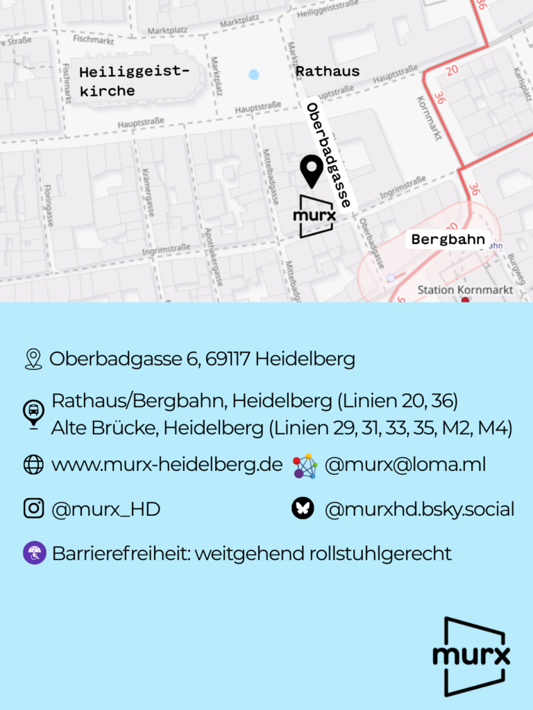 Oben ein Ausschnitt der Altstadtkarte und Markiertem Standort des Murx. Oben links das Murx-Logo. | Anschrift: Oberbadgasse 6, 69117 Heidelberg | ÖPNV: Rathaus/Bergbahn, Heidelberg und Alte Brücke, Heidelberg | Barrierefreiheit: Weitgehend barrierearm | Webseite: murx-heidelberg.de | Instagram: @murx_hd | Fediverse: murx@loma.ml | Bluesky: murxhd.bsky.social