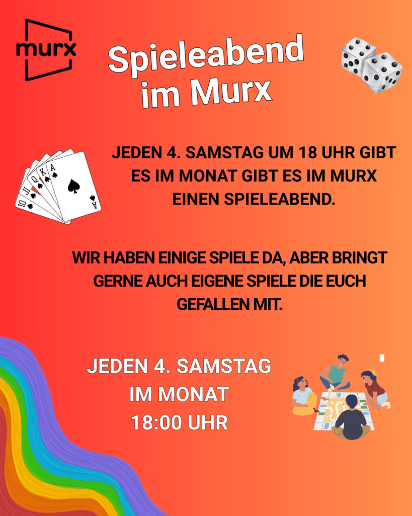 Bild mit dem Murx-Logo, zwei Würfeln, Spielkarten und vier Menschen die um ein Spielbrett herum sitzen. Dazu ein bunter Regenbogen in der Ecke links unten. | Spieleabend im Murx | An jedem 4. Samstag im Monat findet im Murx ein Spieleabend statt. | Wir haben einige Spiele da, aber bringt gerne auch eigene Spiele die Euch gefallen mit.  Jeden 4. Samstag im Monat, 18 Uhr