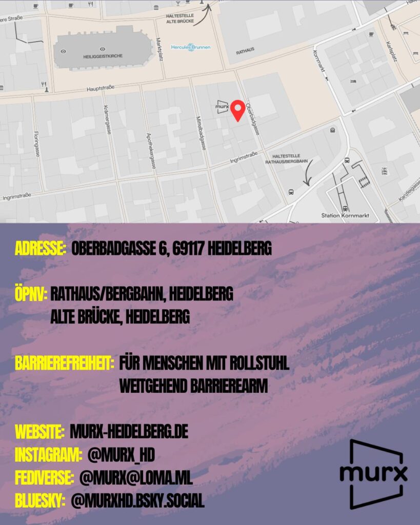 Oben ein Ausschnitt der Altstadtkarte und Markiertem Standort des Murx. Oben links das Murx-Logo. | Anschrift: Oberbadgasse 6, 69117 Heidelberg | ÖPNV: Rathaus/Bergbahn, Heidelberg und Alte Brücke, Heidelberg | Barrierefreiheit: Für Menschen mit Rollstuhl weitgehend barrierearm | Webseite: murx-heidelberg.de | Instagram: @murx_hd | Fediverse: murx@loma.ml | Bluesky: murxhd.bsky.social