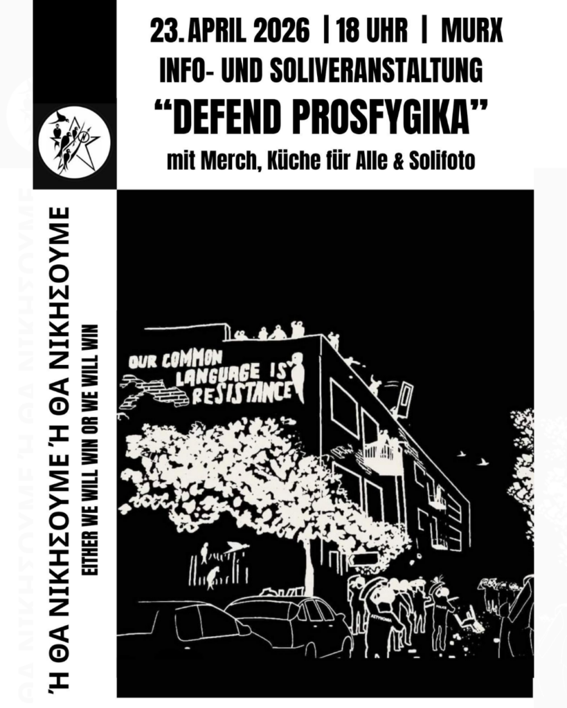 "DEFEND PROSFYGIKA" Info- und Soliveranstaltung für Prosfygika mit Merch, Küche für Alle & Solifoto. Eighter we will win or we will win. Schwarzweises Bild mit einen Gebäude vor dem und auf dessen Dach und Balkonen Menschen sind. Davor ein paar Bäume. Auf dem Gebäude steht 'Our Common Language is Resistance'