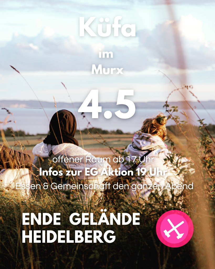 Bild mit zwei Menschen die draußen unter einen bewölkten Himmel in der Natur sitzen und über die Landschaft zu einen See schauen. Rechts unten das Ende Gelände Logo | KüFA im Murx. 4.5.2026. Offener Raum ab 17 Uhr. Infos zur EG Aktion 19 Uhr. Essen & Gemeinschaft den ganzen Abend. Ende Gelände Heidelberg.