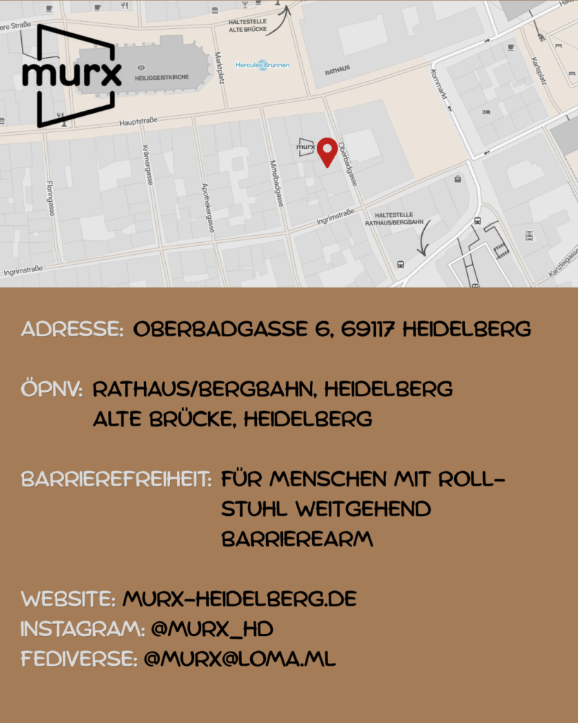 Oben ein Ausschnitt der Altstadtkarte und Markiertem Standort des Murx. Oben links das Murx-Logo. | Anschrift: Oberbadgasse 6, 69117 Heidelberg | ÖPNV: Rathaus/Bergbahn, Heidelberg und Alte Brücke, Heidelberg | Barrierefreiheit: Für Menschen mit Rollstuhl weitgehend barrierearm | Webseite: https://murx-heidelberg.de | Instagram: @murx_hd | Fediverse: murx@loma.ml