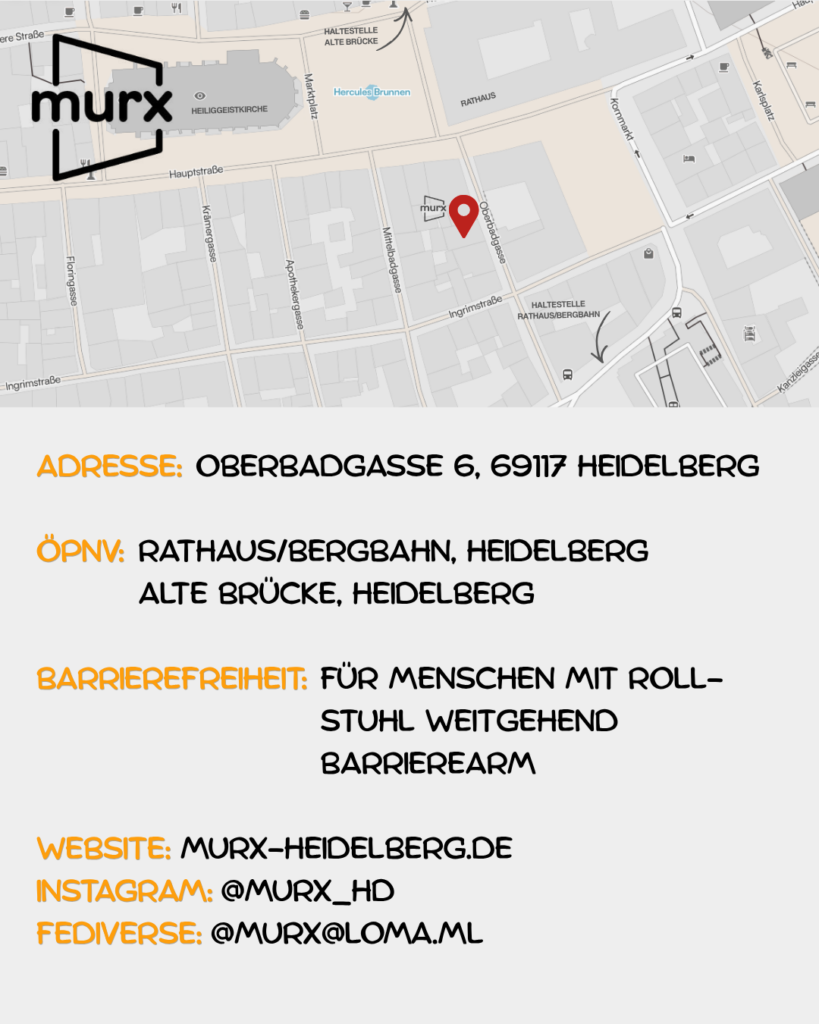 Oben ein Ausschnitt der Altstadtkarte und Markiertem Standort des Murx. Oben links das Murx-Logo. | Anschrift: Oberbadgasse 6, 69117 Heidelberg | ÖPNV: Rathaus/Bergbahn, Heidelberg und Alte Brücke, Heidelberg | Barrierefreiheit: Für Menschen mit Rollstuhl weitgehend barrierearm | Webseite: https://murx-heidelberg.de | Instagram: @murx_hd | Fediverse: murx@loma.ml