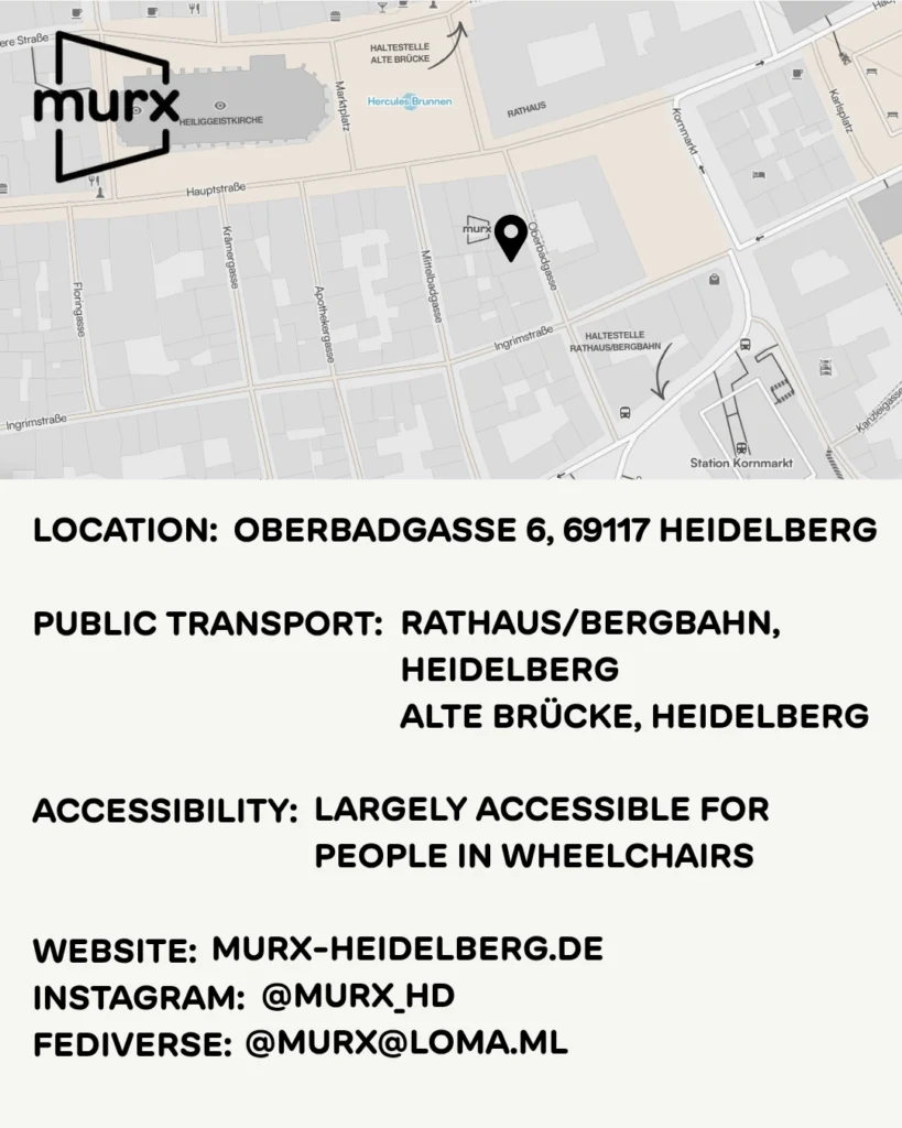 Oben ein Kartenausschnitt der Altstadt mit Markierungen des Murx, der nächsten Haltestellen etc. | Adresse: Oberbadgasse 6, 69117 Heidelberg, ÖPNV: Rathaus/Bergbahn, Heidelberg und Alte Brücke, Heidelberg. Barrierefreiheit: Für Meschen mit Rollstuhl weitgehend barrierearm. Webseite: https://murx-heidelberg.de. Instagram: @murx_hd, Fediverse: @murx@loma.ml,