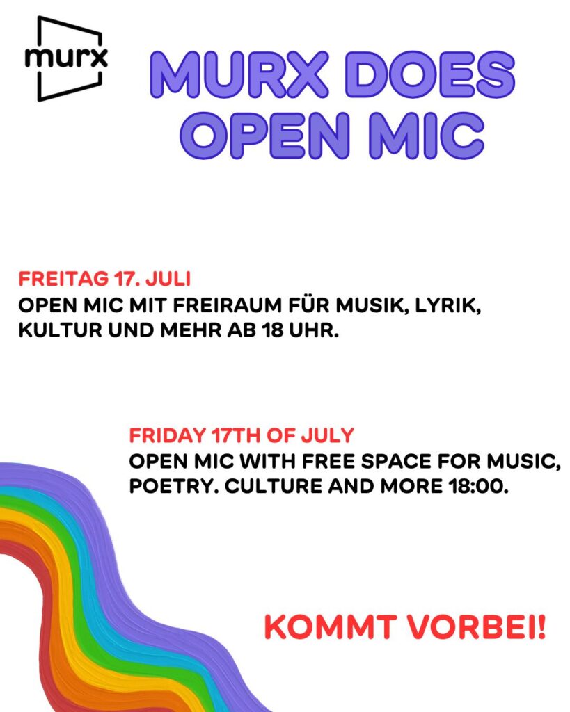 Murx does Open Mic, Freitag 17. Juli, Open Mic mit Freiraum für Musik, Lyrik, Kultur und mehr ab 18 Uhr, Friday 17th of July, Open Mic with free Space for music, poetry, culture and more 18:00. Kommt vorbei!