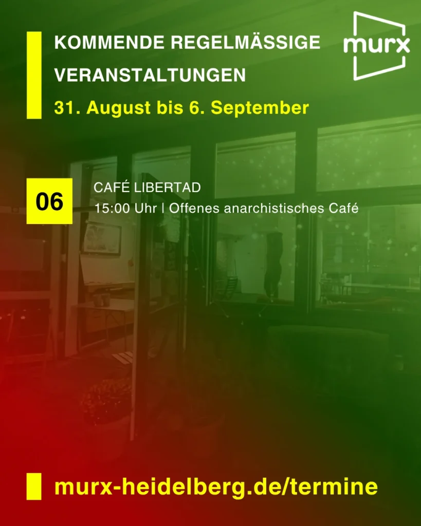 Rechts oben das Murx Logo / Kommende Regelmäßige Veranstaltungen / 31. August bis 6. September / 06.09. 15:00 Uhr - Café Libertad, Offenes anarchistisches Café / https://murx-heidelberg.de/termine