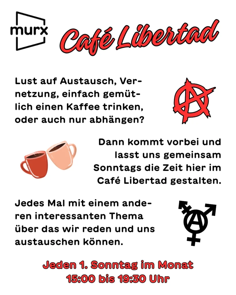 Murx | Café Libertad | Lust auf Austausch, Vernetzung, einfach gemütlich einen Kaffee trinken, oder auch nur abhängen? Dann kommt vorbei und lasst uns gemeinsam Sonntags die Zeit hier im Café Libertad gestalten. Jedes Mal mit einem anderen interessanten  Thema über das wir reden und uns austauschen können. | Jeden 1. Sonntag im Monat, 15:00 bis 19:30 Uhr