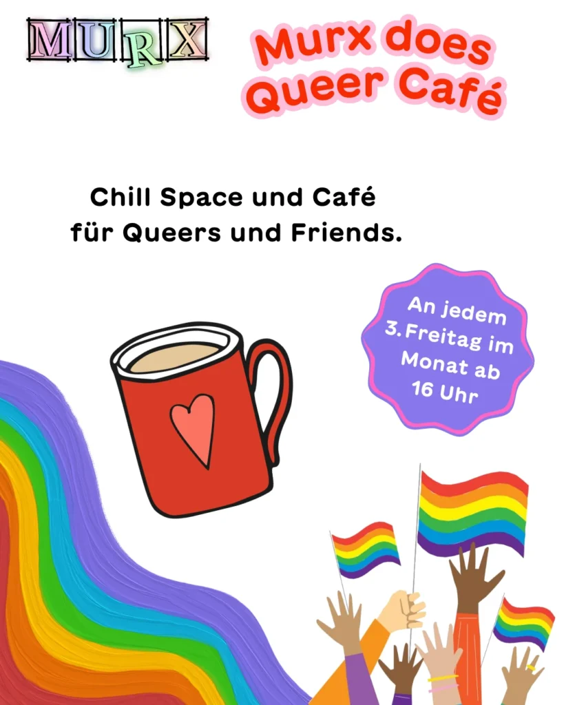 Murx | Murx does Queer Café | Offener Raum, Chill Space und Beisammensein von Queers und Friends ... kommt vorbei und seid dabei! |  An jedem 3. Freitag im Monat ab 15 Uhr